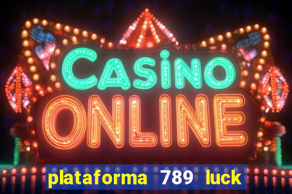 plataforma 789 luck é confiável