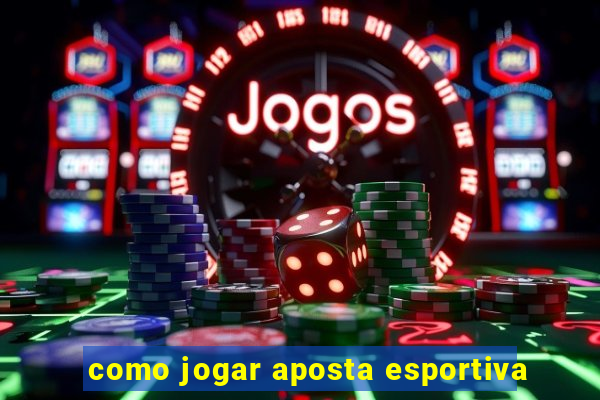 como jogar aposta esportiva