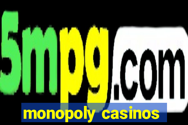 monopoly casinos