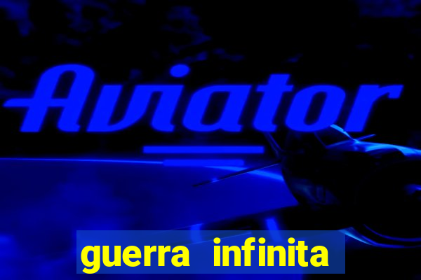 guerra infinita online dublado