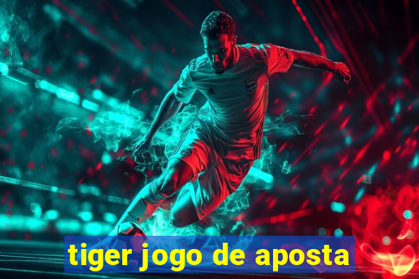 tiger jogo de aposta