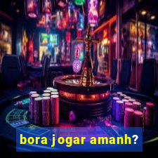 bora jogar amanh?