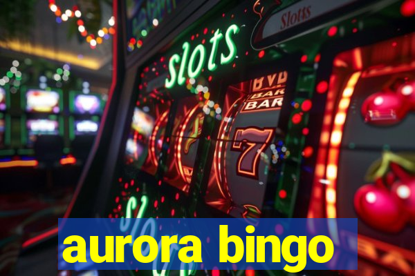 aurora bingo