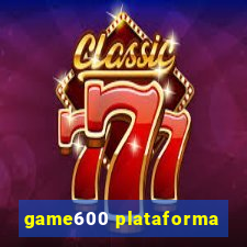 game600 plataforma