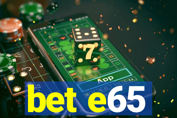 bet e65