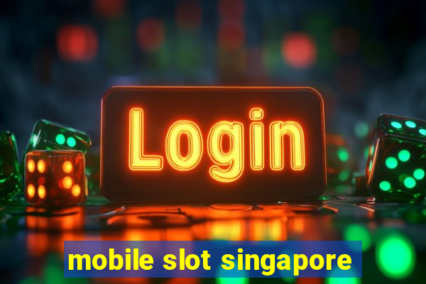 mobile slot singapore