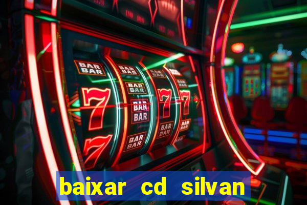 baixar cd silvan santos 茅 hoje