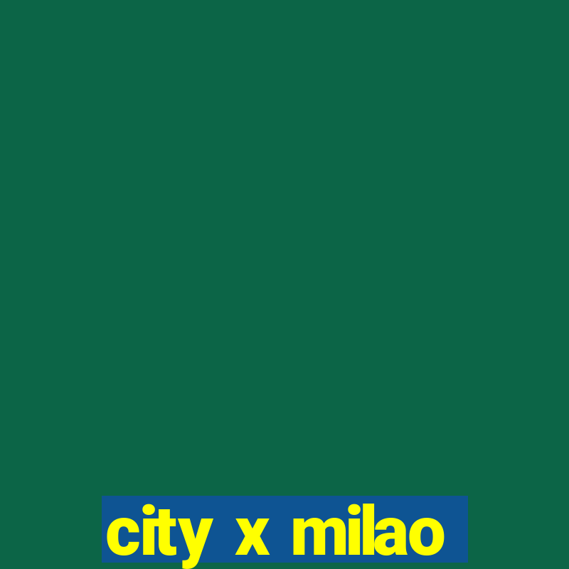 city x milao