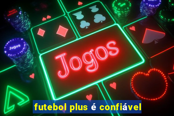 futebol plus é confiável