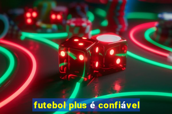 futebol plus é confiável