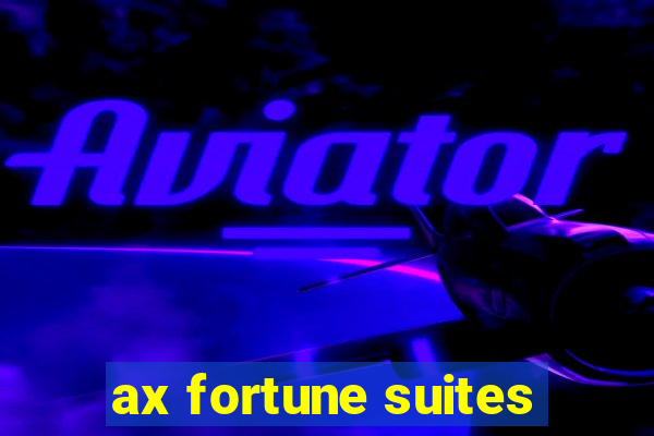 ax fortune suites