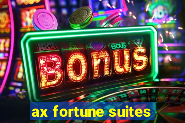 ax fortune suites