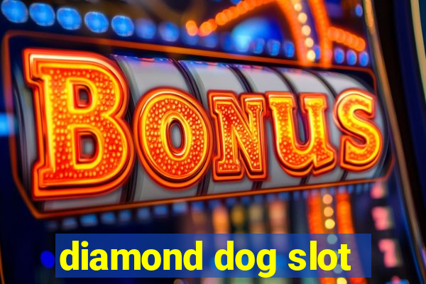 diamond dog slot