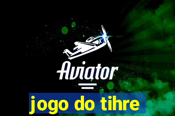 jogo do tihre