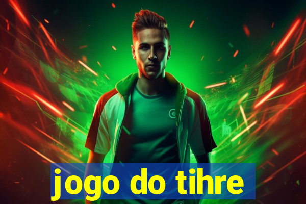 jogo do tihre