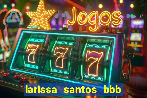 larissa santos bbb 23 pelada