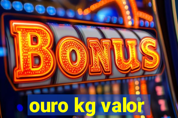 ouro kg valor