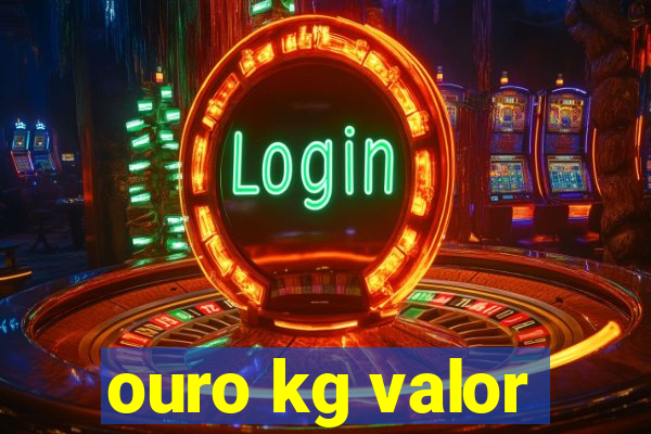 ouro kg valor