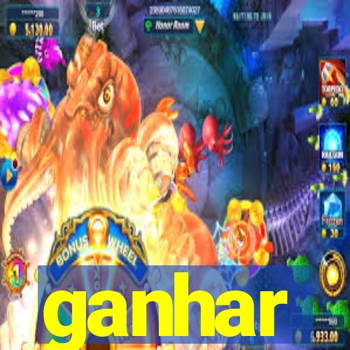 ganhar