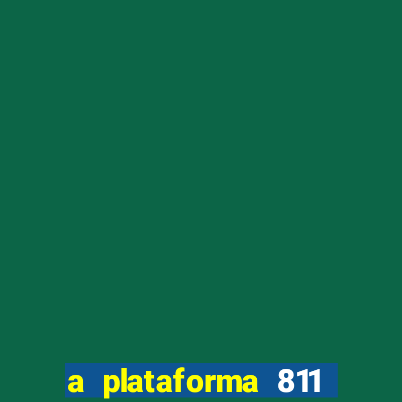 a plataforma 811 bet é confiável