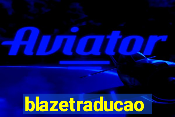 blazetraducao