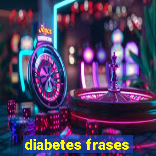 diabetes frases