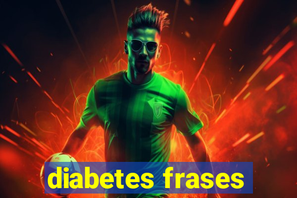 diabetes frases