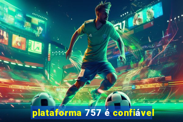 plataforma 757 é confiável