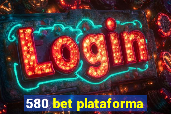 580 bet plataforma