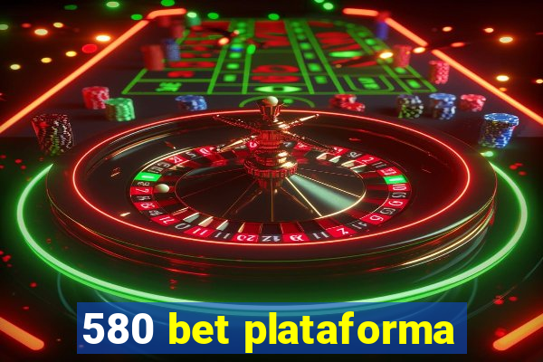 580 bet plataforma