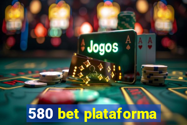 580 bet plataforma