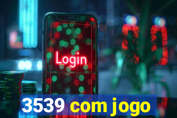 3539 com jogo