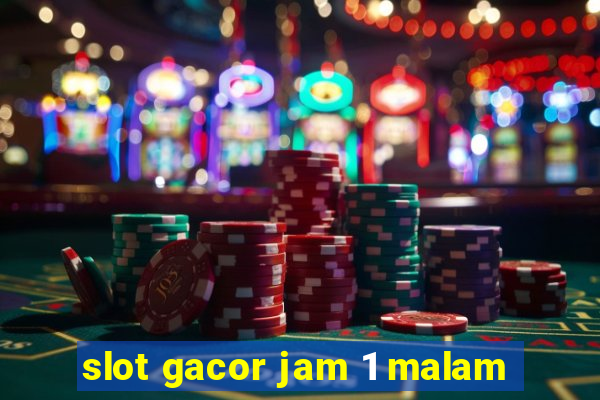 slot gacor jam 1 malam