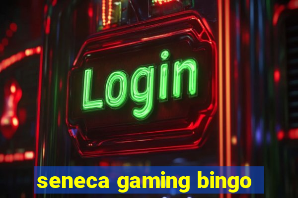 seneca gaming bingo