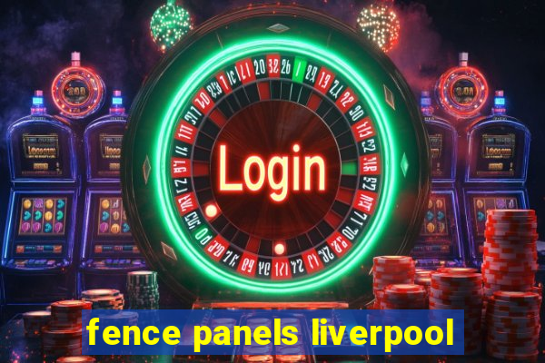 fence panels liverpool