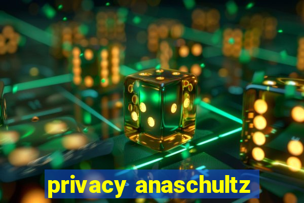 privacy anaschultz