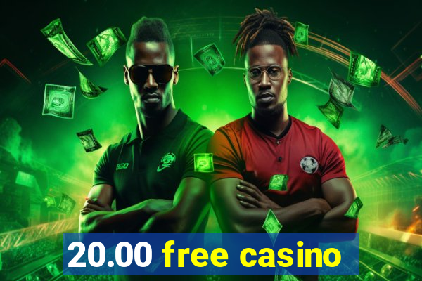 20.00 free casino