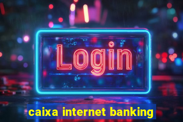 caixa internet banking