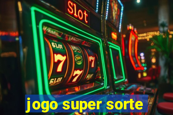 jogo super sorte