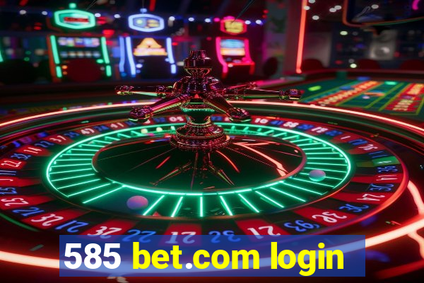 585 bet.com login