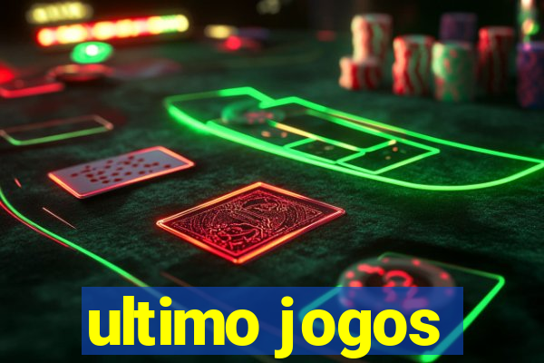 ultimo jogos