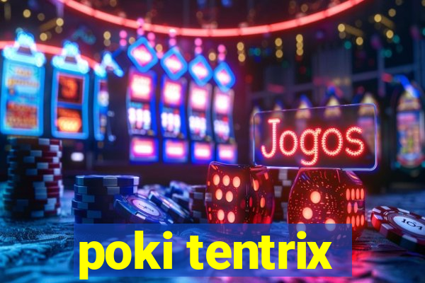 poki tentrix