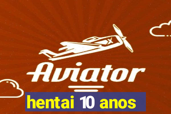 hentai 10 anos