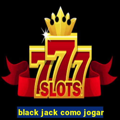 black jack como jogar