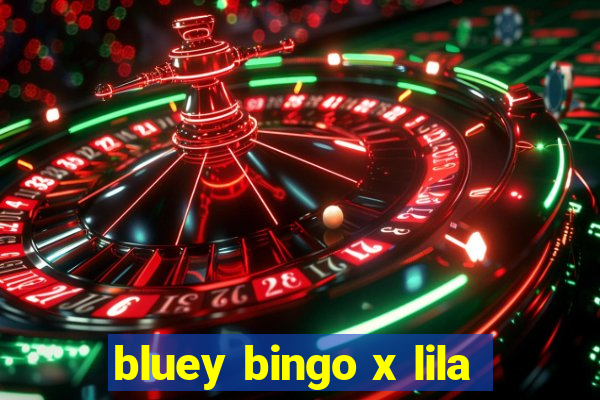 bluey bingo x lila