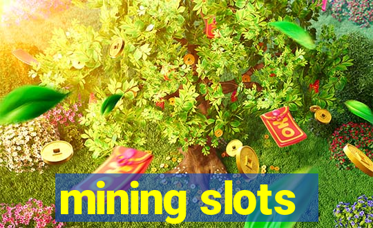 mining slots