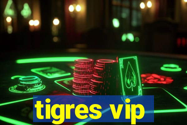 tigres vip