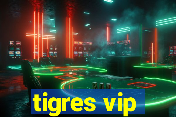 tigres vip