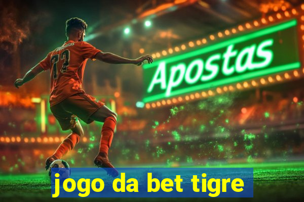 jogo da bet tigre