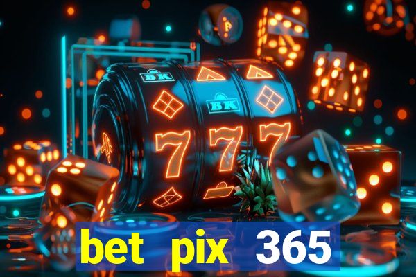 bet pix 365 b么nus cadastro